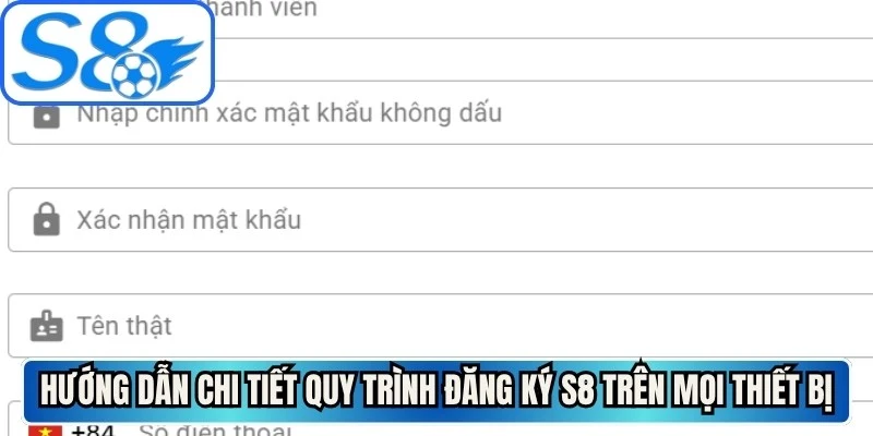 Hướng dẫn chi tiết quy trình đăng ký S8 trên mọi thiết bị
