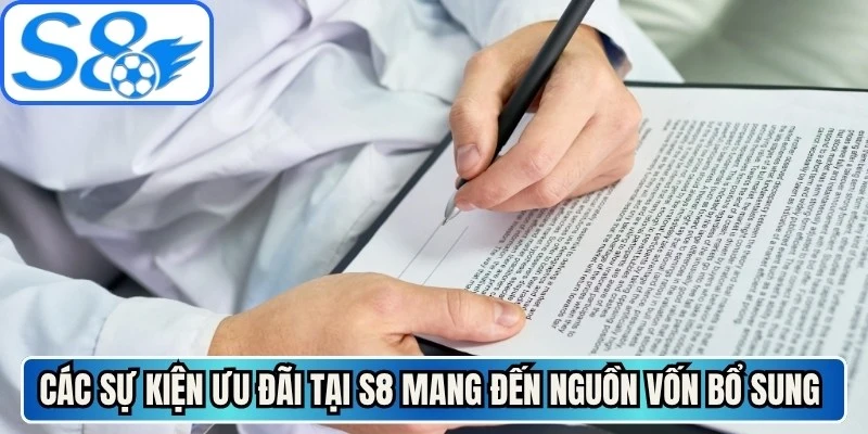 Các sự kiện ưu đãi tại S8 mang đến nguồn vốn bổ sung cực kỳ hấp dẫn