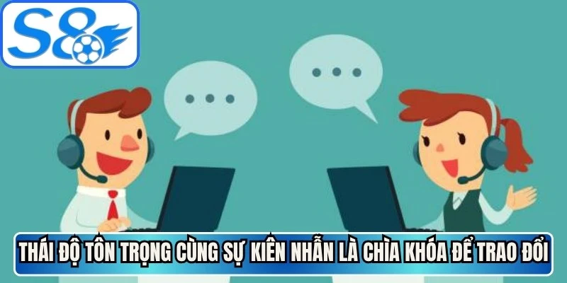 Thái độ tôn trọng cùng sự kiên nhẫn là chìa khóa để trao đổi