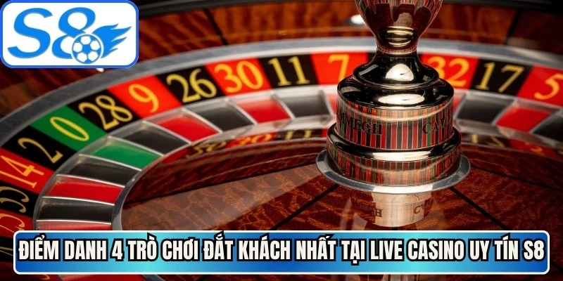 Điểm danh 4 trò chơi "đắt khách" nhất tại live casino uy tín S8