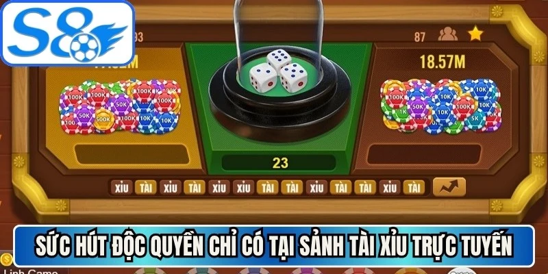 Sức hút độc quyền chỉ có tại sảnh tài xỉu trực tuyến